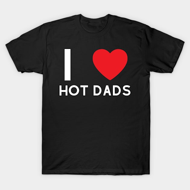 I Love Heart Hot Dads T-Shirt by BobaPenguin